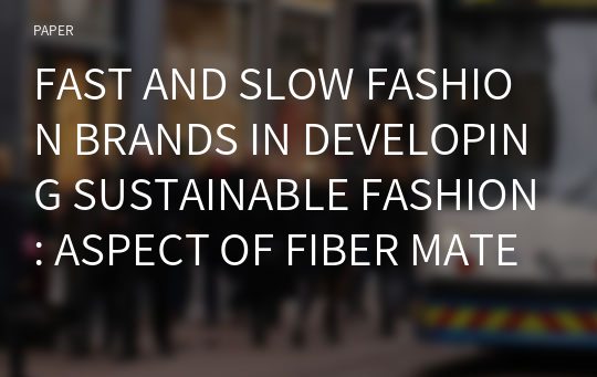 FAST AND SLOW FASHION BRANDS IN DEVELOPING SUSTAINABLE FASHION: ASPECT OF FIBER MATERIALS