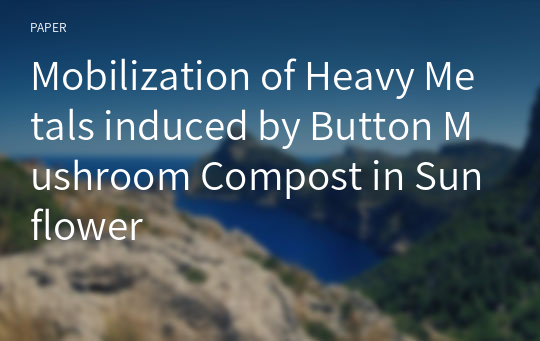 Mobilization of Heavy Metals induced by Button Mushroom Compost in Sunflower