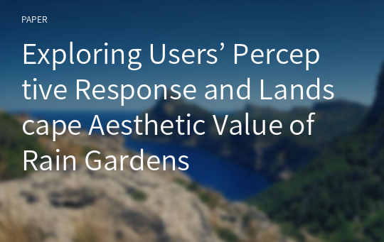 Exploring Users’ Perceptive Response and Landscape Aesthetic Value of Rain Gardens