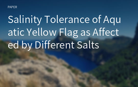Salinity Tolerance of Aquatic Yellow Flag as Affected by Different Salts