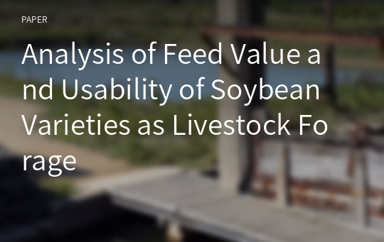 Analysis of Feed Value and Usability of Soybean Varieties as Livestock Forage