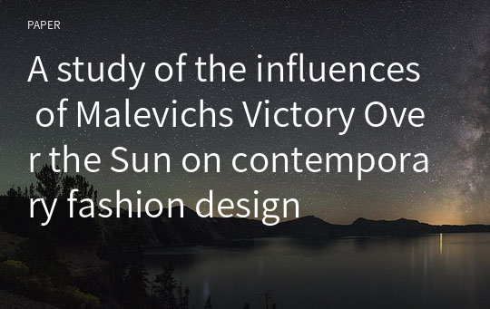 A study of the influences of Malevichs Victory Over the Sun on contemporary fashion design