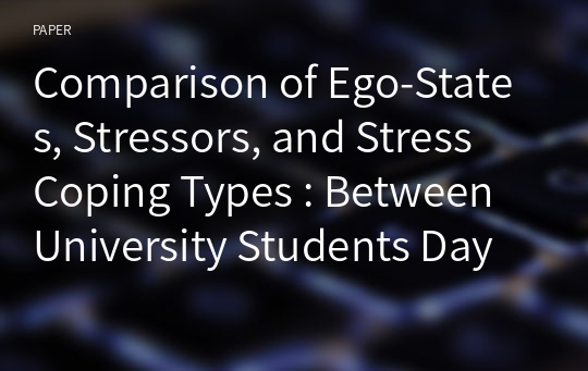 Comparison of Ego-States, Stressors, and Stress Coping Types : Between University Students Day and Night Time