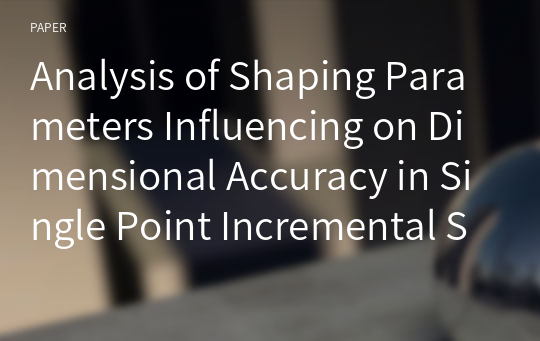 Analysis of Shaping Parameters Influencing on Dimensional Accuracy in Single Point Incremental Sheet Metal Forming