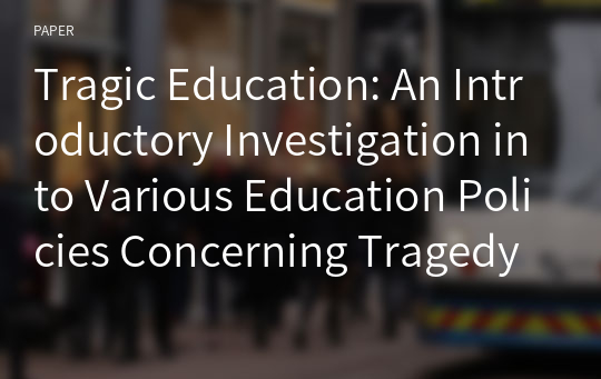 Tragic Education: An Introductory Investigation into Various Education Policies Concerning Tragedy