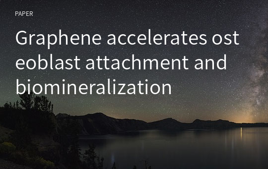 Graphene accelerates osteoblast attachment and biomineralization