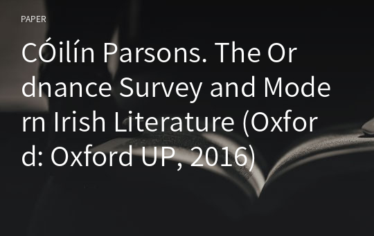 CÓilín Parsons. The Ordnance Survey and Modern Irish Literature (Oxford: Oxford UP, 2016)