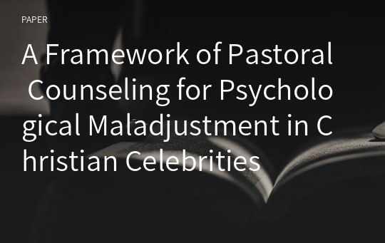A Framework of Pastoral Counseling for Psychological Maladjustment in Christian Celebrities