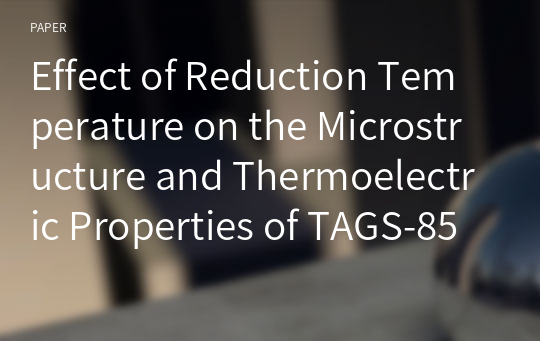 Effect of Reduction Temperature on the Microstructure and Thermoelectric Properties of TAGS-85 Compounds