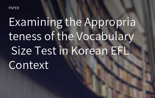 Examining the Appropriateness of the Vocabulary Size Test in Korean EFL Context