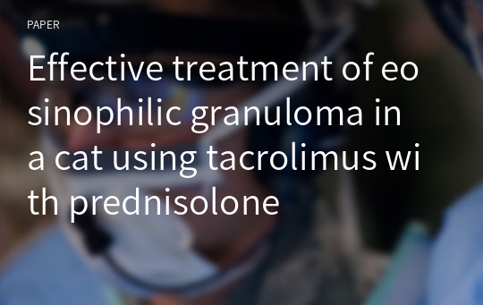 Effective treatment of eosinophilic granuloma in a cat using tacrolimus with prednisolone