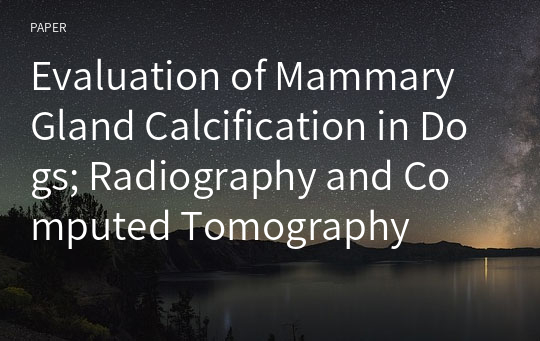 Evaluation of Mammary Gland Calcification in Dogs; Radiography and Computed Tomography