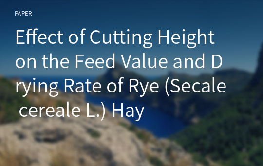 Effect of Cutting Height on the Feed Value and Drying Rate of Rye (Secale cereale L.) Hay