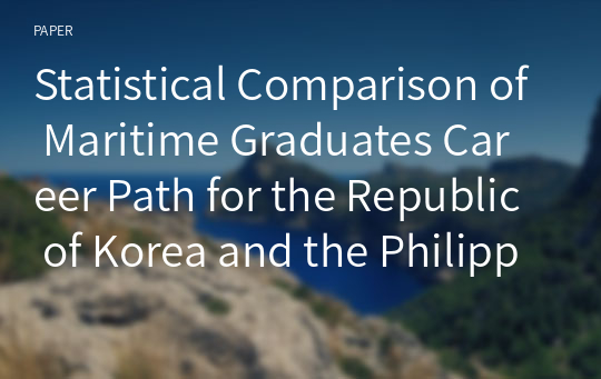 Statistical Comparison of Maritime Graduates Career Path for the Republic of Korea and the Philippines