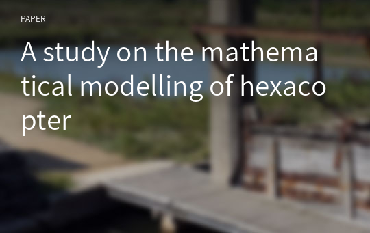 A study on the mathematical modelling of hexacopter