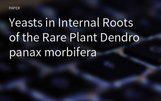 Yeasts in Internal Roots of the Rare Plant Dendropanax morbifera