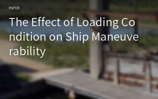 The Effect of Loading Condition on Ship Maneuverability
