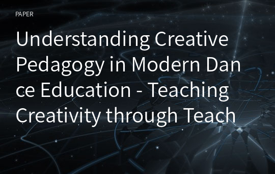 Understanding Creative Pedagogy in Modern Dance Education - Teaching Creativity through Teaching Creatively