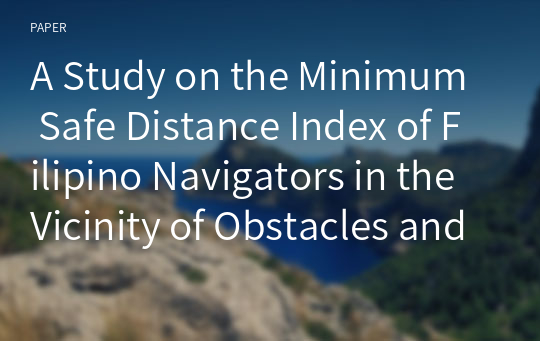 A Study on the Minimum Safe Distance Index of Filipino Navigators in the Vicinity of Obstacles and in Adverse Weather Conditions