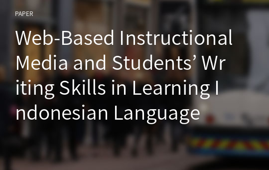 Web-Based Instructional Media and Students’ Writing Skills in Learning Indonesian Language