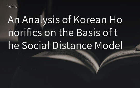 An Analysis of Korean Honorifics on the Basis of the Social Distance Model