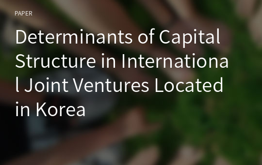 Determinants of Capital Structure in International Joint Ventures Located in Korea