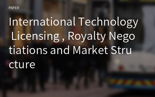 International Technology Licensing , Royalty Negotiations and Market Structure