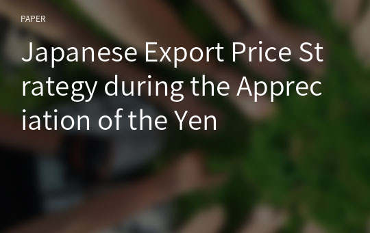 Japanese Export Price Strategy during the Appreciation of the Yen