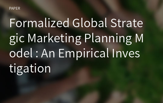 Formalized Global Strategic Marketing Planning Model : An Empirical Investigation