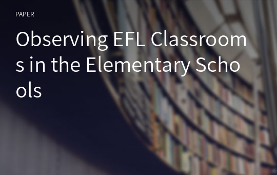 Observing EFL Classrooms in the Elementary Schools