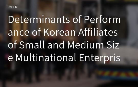 Determinants of Performance of Korean Affiliates of Small and Medium Size Multinational Enterprises