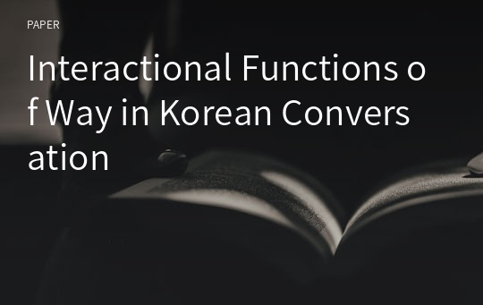Interactional Functions of Way in Korean Conversation