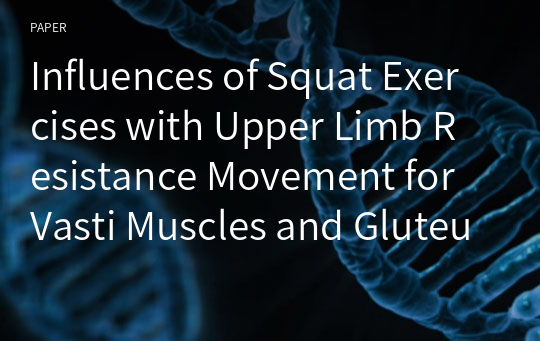 Influences of Squat Exercises with Upper Limb Resistance Movement for Vasti Muscles and Gluteus Maximus Muscle Activation Patterns