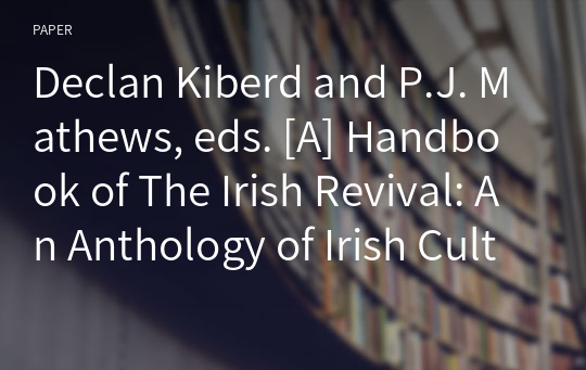 Declan Kiberd and P.J. Mathews, eds. [A] Handbook of The Irish Revival: An Anthology of Irish Cultural and Political Writings 1891-1922 (Dublin: Abbey Theatre Press, 2015. 505 pages)