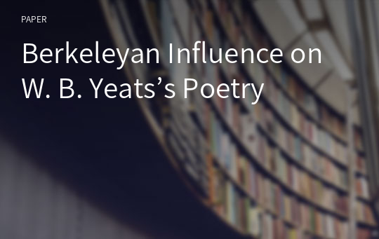 Berkeleyan Influence on W. B. Yeats’s Poetry