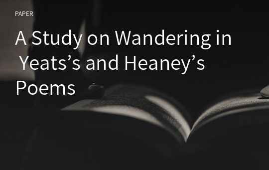 A Study on Wandering in Yeats’s and Heaney’s Poems
