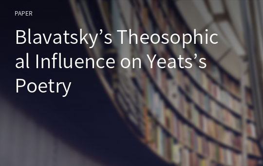 Blavatsky’s Theosophical Influence on Yeats’s Poetry