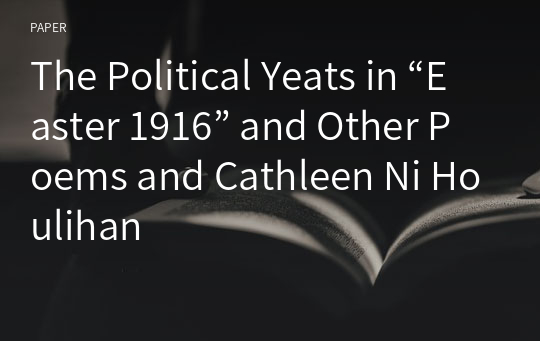 The Political Yeats in “Easter 1916” and Other Poems and Cathleen Ni Houlihan