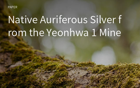 Native Auriferous Silver from the Yeonhwa 1 Mine
