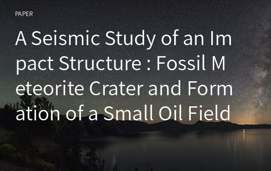 A Seismic Study of an Impact Structure : Fossil Meteorite Crater and Formation of a Small Oil Field