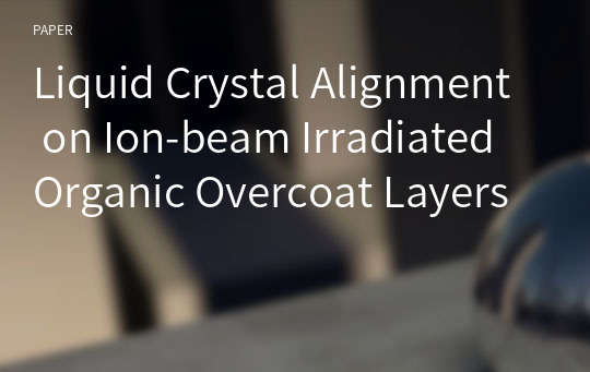 Liquid Crystal Alignment on Ion-beam Irradiated Organic Overcoat Layers