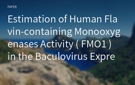 Estimation of Human Flavin-containing Monooxygenases Activity ( FMO1 ) in the Baculovirus Expression Vector System by using S-oxidation of Methimazole