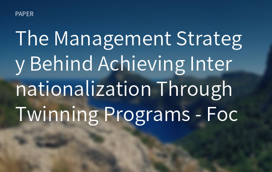 The Management Strategy Behind Achieving Internationalization Through Twinning Programs - Focused on the South Korean Maritime Universities -