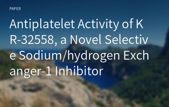 Antiplatelet Activity of KR-32558, a Novel Selective Sodium/hydrogen Exchanger-1 Inhibitor
