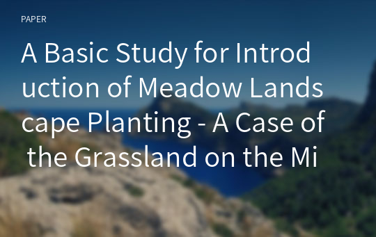 A Basic Study for Introduction of Meadow Landscape Planting - A Case of the Grassland on the Mid Mountain in Jeju Island -