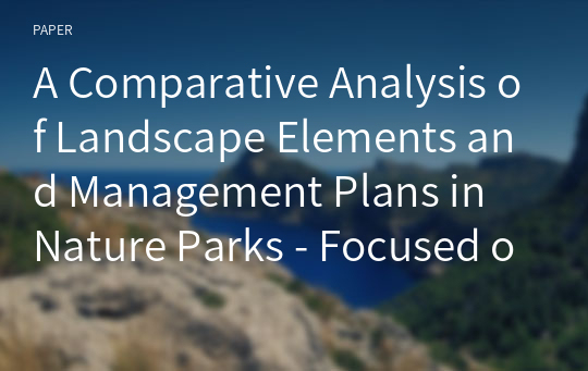 A Comparative Analysis of Landscape Elements and Management Plans in Nature Parks - Focused on Jeollabuk-do Provincial Parks -