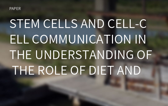 STEM CELLS AND CELL-CELL COMMUNICATION IN THE UNDERSTANDING OF THE ROLE OF DIET AND NUTRIENTS IN HUMAN DISEASES