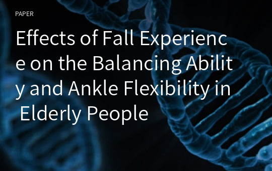 Effects of Fall Experience on the Balancing Ability and Ankle Flexibility in Elderly People
