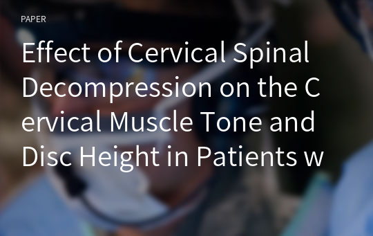 Effect of Cervical Spinal Decompression on the Cervical Muscle Tone and Disc Height in Patients with Cervical Intervertebral Disc Herniation