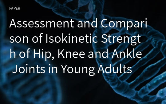 Assessment and Comparison of Isokinetic Strength of Hip, Knee and Ankle Joints in Young Adults